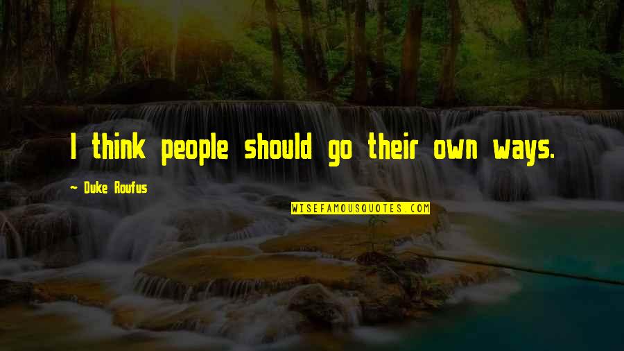 Love Lq Tagalog Quotes By Duke Roufus: I think people should go their own ways.