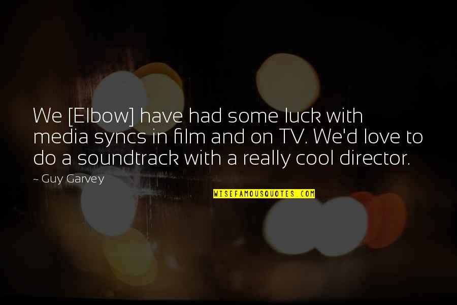 Love Luck Quotes By Guy Garvey: We [Elbow] have had some luck with media