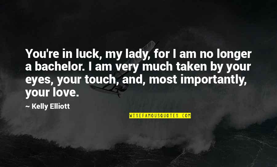 Love Luck Quotes By Kelly Elliott: You're in luck, my lady, for I am