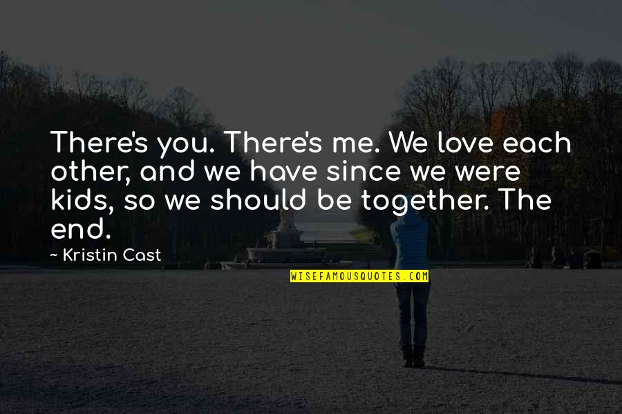 Love Luck Quotes By Kristin Cast: There's you. There's me. We love each other,