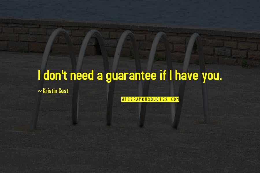 Love Luck Quotes By Kristin Cast: I don't need a guarantee if I have