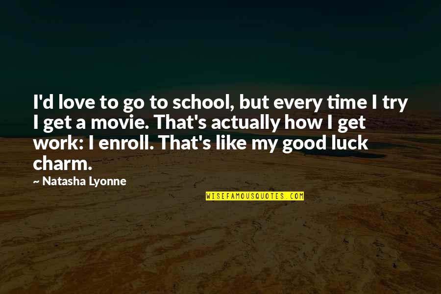 Love Luck Quotes By Natasha Lyonne: I'd love to go to school, but every