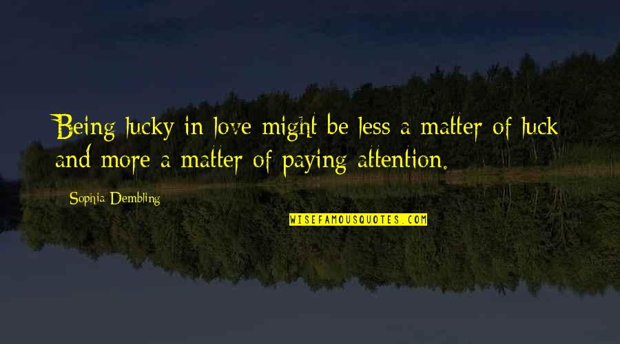 Love Luck Quotes By Sophia Dembling: Being lucky in love might be less a