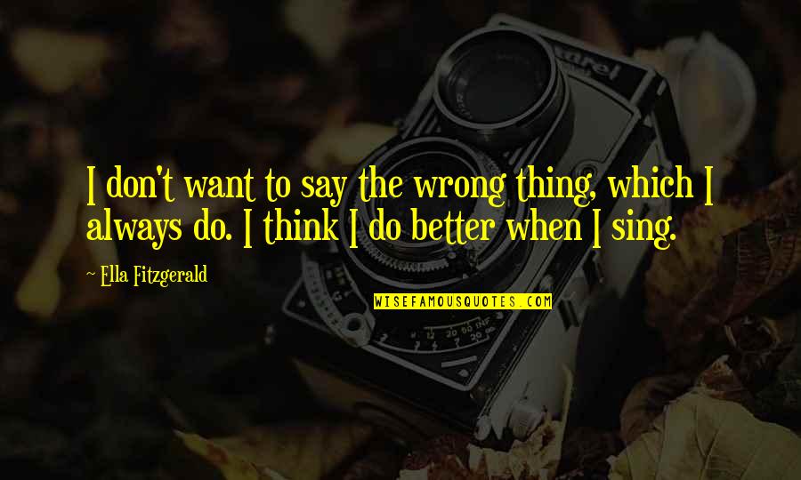 Love Macaroni Quotes By Ella Fitzgerald: I don't want to say the wrong thing,