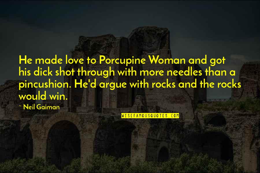 Love Made For Each Other Quotes By Neil Gaiman: He made love to Porcupine Woman and got