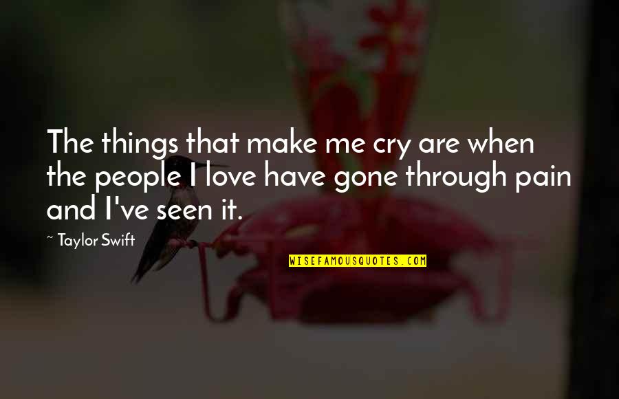 Love Make Me Cry Quotes By Taylor Swift: The things that make me cry are when