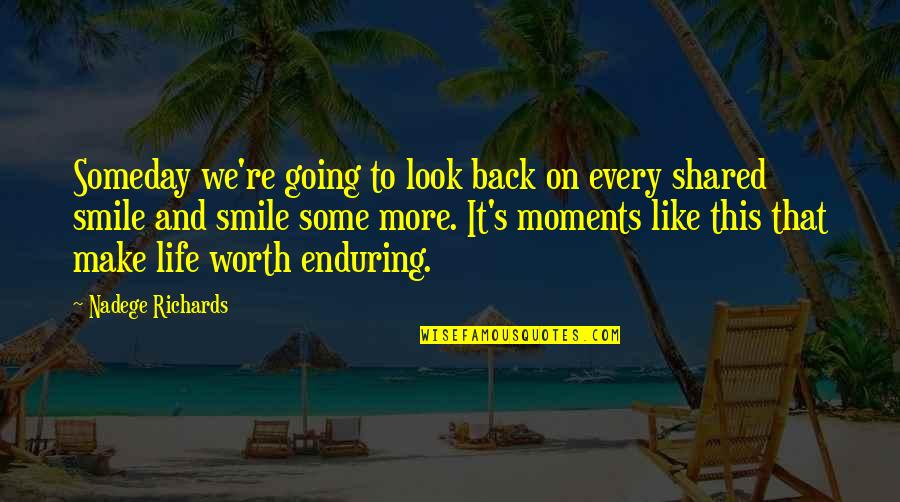 Love Make Smile Quotes By Nadege Richards: Someday we're going to look back on every