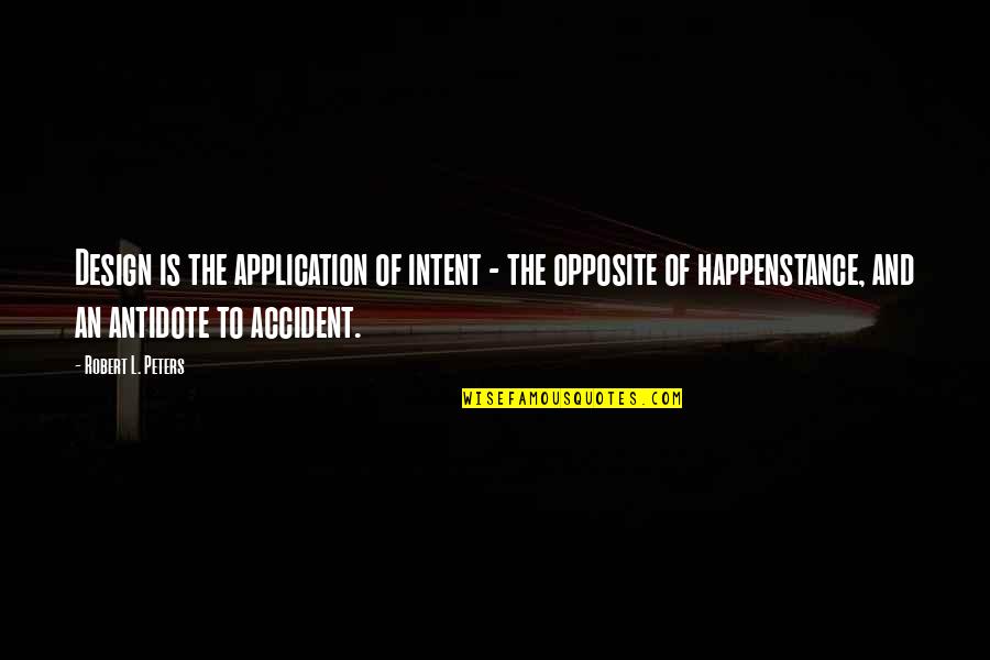 Love Make Smile Quotes By Robert L. Peters: Design is the application of intent - the