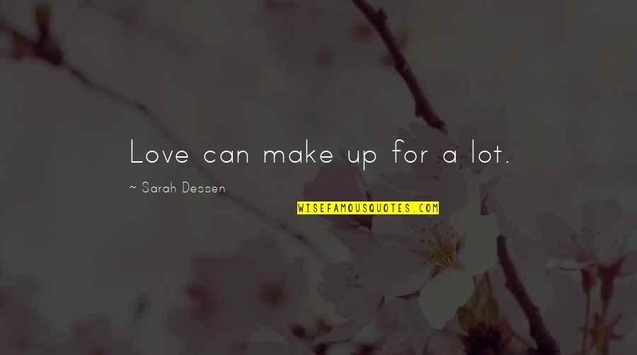 Love Make You Quotes By Sarah Dessen: Love can make up for a lot.