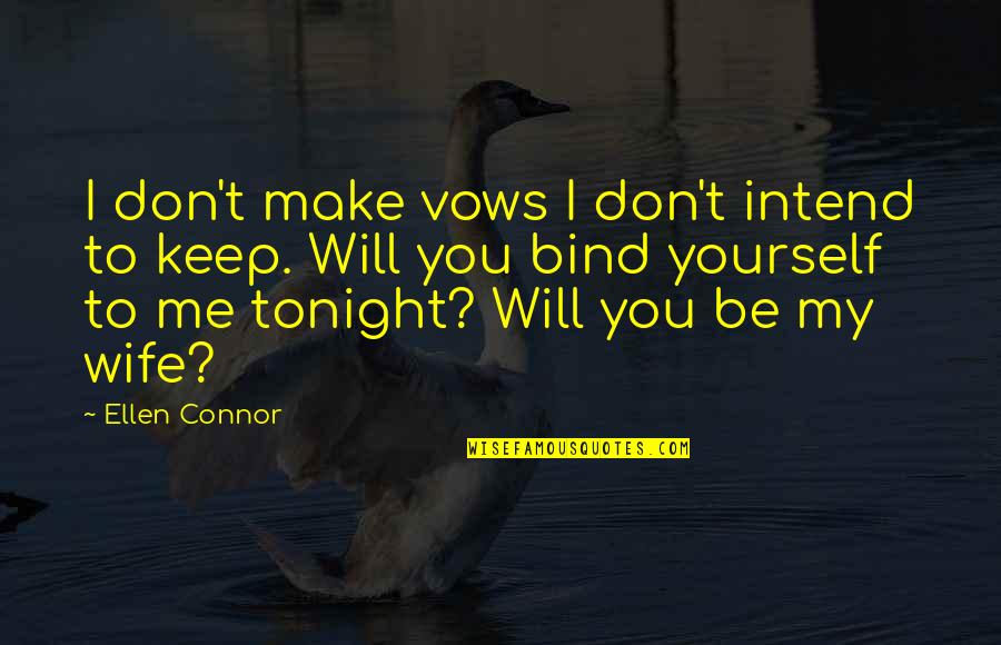 Love Maker Quotes By Ellen Connor: I don't make vows I don't intend to
