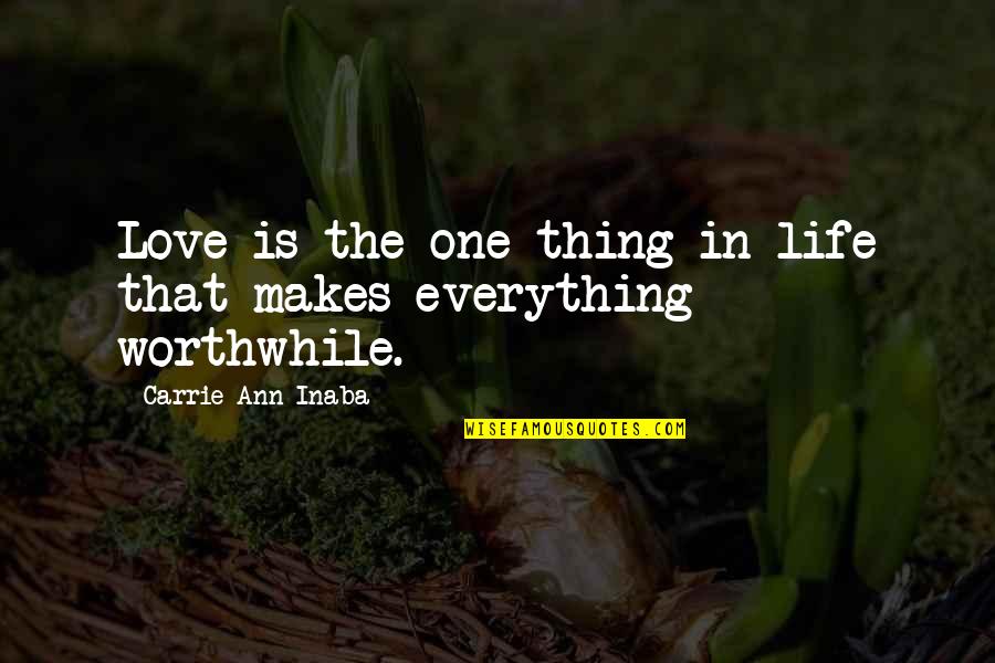 Love Makes Life Quotes By Carrie Ann Inaba: Love is the one thing in life that