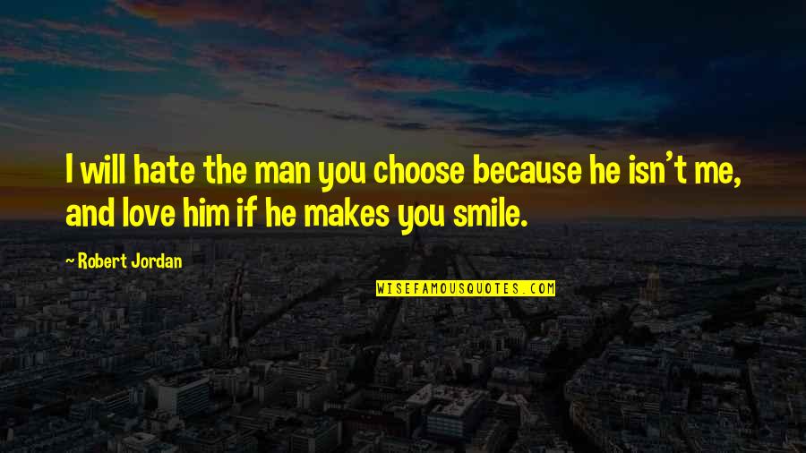 Love Makes Smile Quotes By Robert Jordan: I will hate the man you choose because