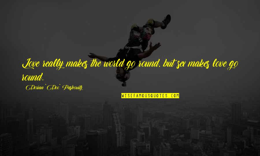 Love Makes The World Go Round Quotes By Dorian Love Makes The World Go Round Quotes By Dorian