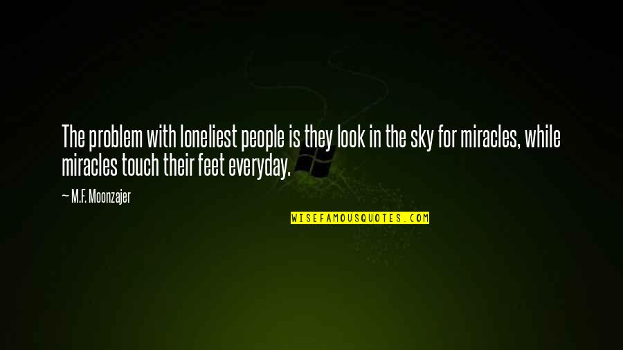 Love Makes Us Stronger Quotes By M.F. Moonzajer: The problem with loneliest people is they look