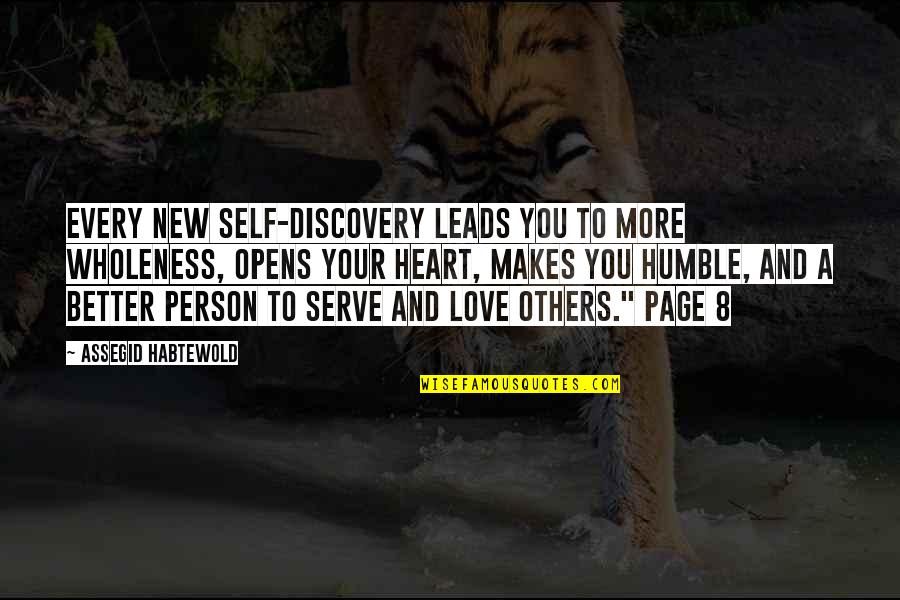 Love Makes You A Better Person Quotes By Assegid Habtewold: Every new self-discovery leads you to more wholeness, Love Makes You A Better Person Quotes By Assegid Habtewold: Every new self-discovery leads you to more wholeness,
