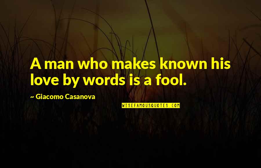 Love Makes You A Fool Quotes By Giacomo Casanova: A man who makes known his love by