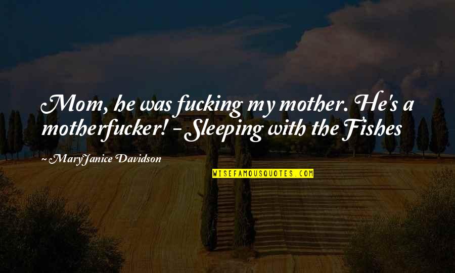 Love Makes You Crazy Quotes By MaryJanice Davidson: Mom, he was fucking my mother. He's a