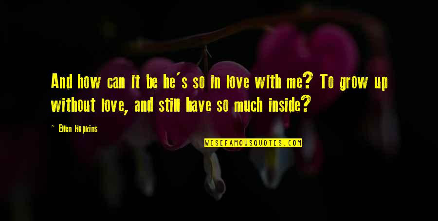Love Making It Work Quotes By Ellen Hopkins: And how can it be he's so in Love Making It Work Quotes By Ellen Hopkins: And how can it be he's so in