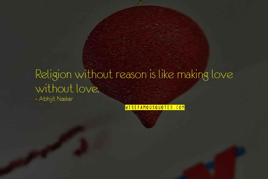 Love Making Quotes By Abhijit Naskar: Religion without reason is like making love without