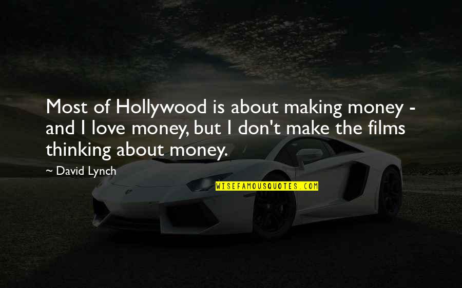 Love Making Quotes By David Lynch: Most of Hollywood is about making money -