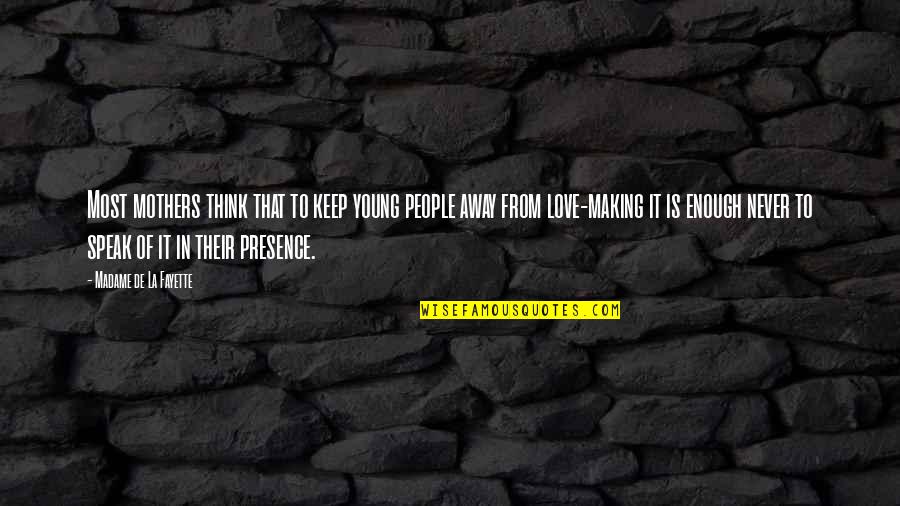 Love Making Quotes By Madame De La Fayette: Most mothers think that to keep young people