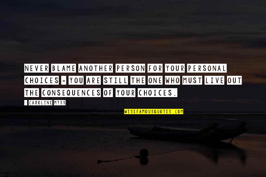 Love Making You Cry Quotes By Caroline Myss: Never blame another person for your personal choices