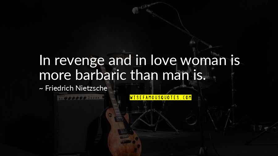 Love Man And Woman Quotes By Friedrich Nietzsche: In revenge and in love woman is more