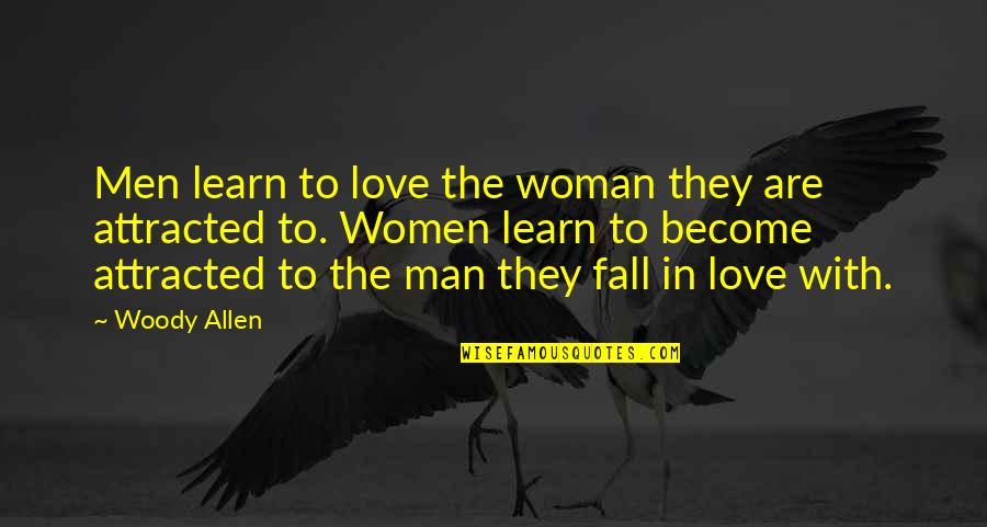 Love Man And Woman Quotes By Woody Allen: Men learn to love the woman they are