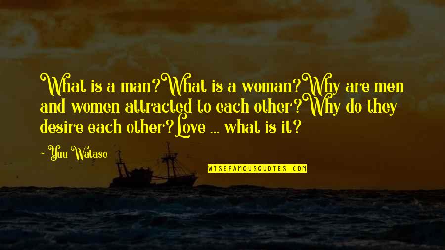 Love Man And Woman Quotes By Yuu Watase: What is a man?What is a woman?Why are