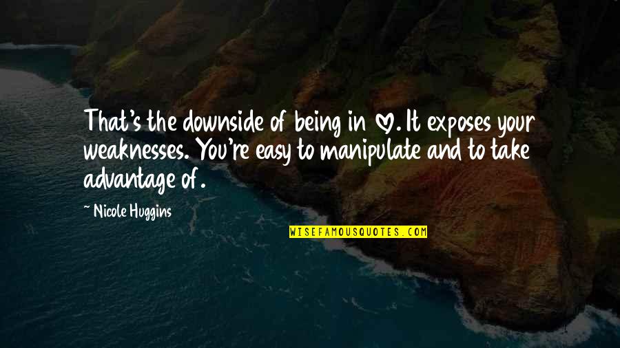 Love Manipulate Quotes By Nicole Huggins: That's the downside of being in love. It