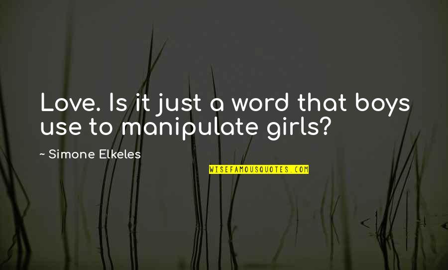 Love Manipulate Quotes By Simone Elkeles: Love. Is it just a word that boys