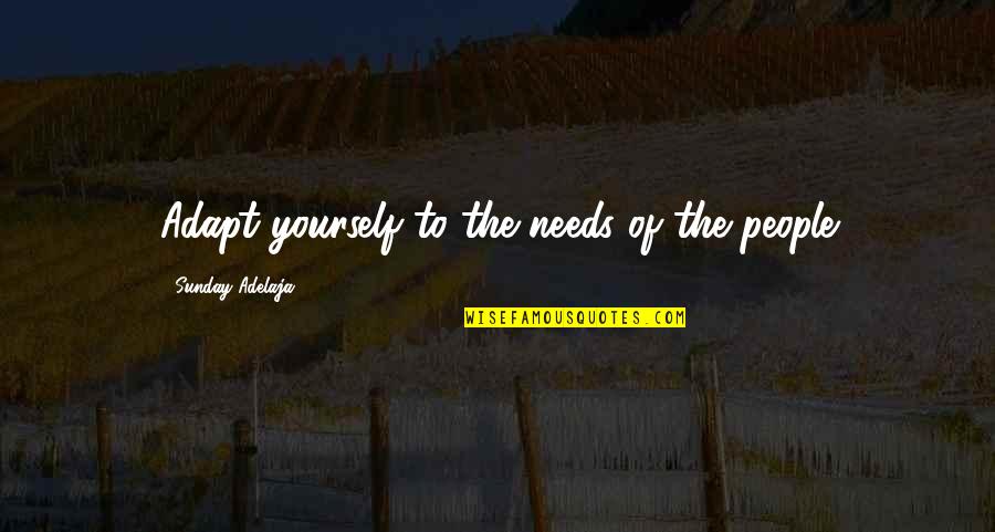 Love Manipulation Quotes By Sunday Adelaja: Adapt yourself to the needs of the people Love Manipulation Quotes By Sunday Adelaja: Adapt yourself to the needs of the people