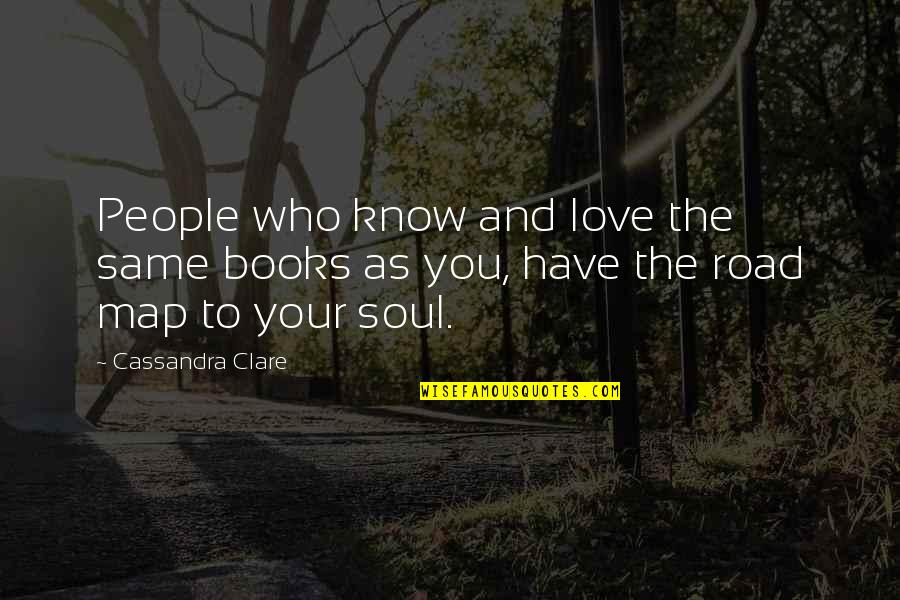 Love Map Quotes By Cassandra Clare: People who know and love the same books