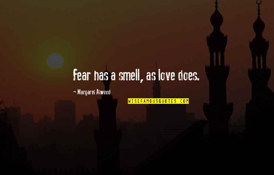 Love Margaret Atwood Quotes By Margaret Atwood: Fear has a smell, as love does.