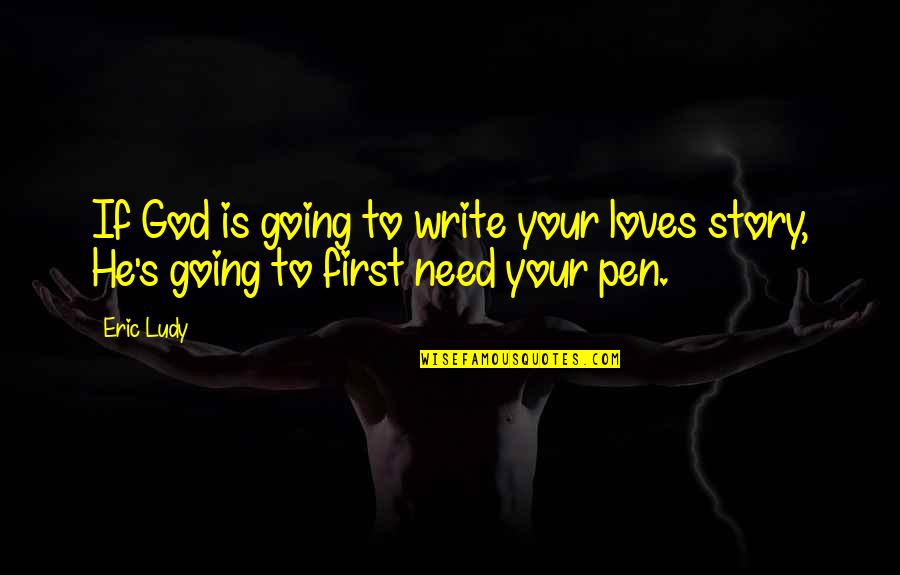 Love Marriage And God Quotes By Eric Ludy: If God is going to write your loves