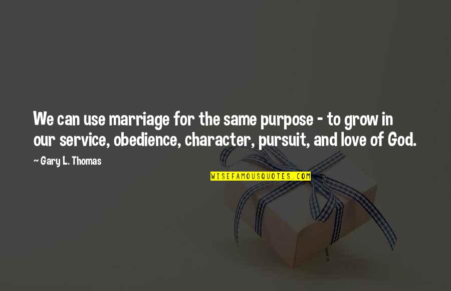 Love Marriage And God Quotes By Gary L. Thomas: We can use marriage for the same purpose
