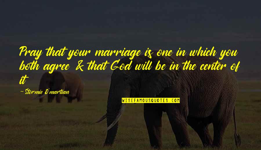 Love Marriage And God Quotes By Stormie O'martian: Pray that your marriage is one in which