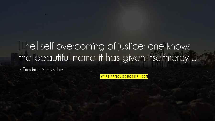 Love Marriage Biblical Quotes By Friedrich Nietzsche: [The] self overcoming of justice: one knows the