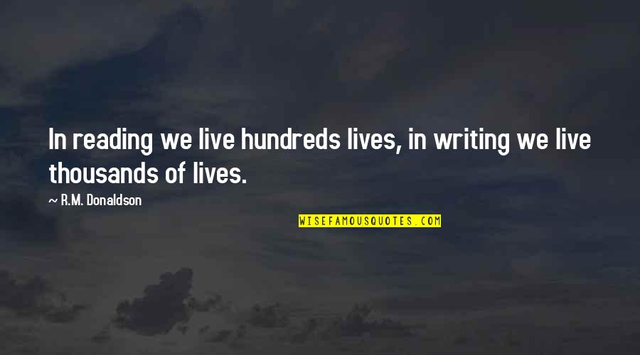 Love Marriage Equality Quotes By R.M. Donaldson: In reading we live hundreds lives, in writing