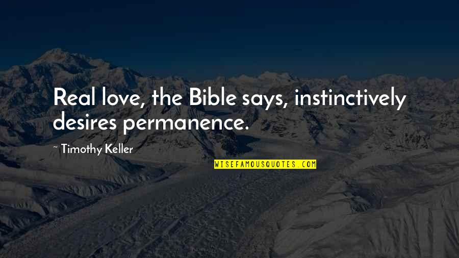 Love Marriage In Bible Quotes By Timothy Keller: Real love, the Bible says, instinctively desires permanence.