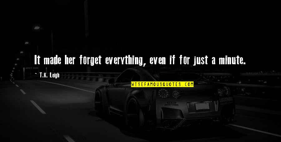 Love Marriage With Parents Support Quotes By T.K. Leigh: It made her forget everything, even if for