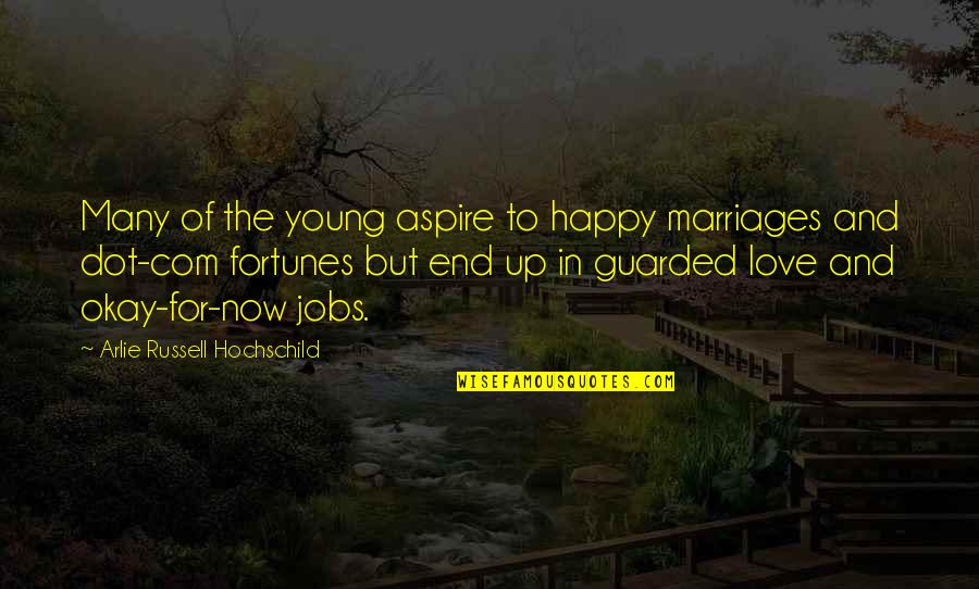 Love Marriages Quotes By Arlie Russell Hochschild: Many of the young aspire to happy marriages