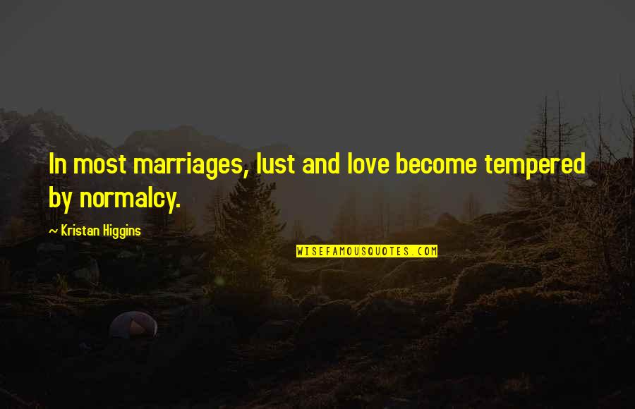 Love Marriages Quotes By Kristan Higgins: In most marriages, lust and love become tempered