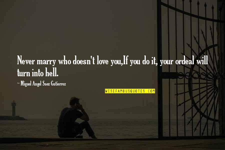 Love Marry Quotes By Miguel Angel Saez Gutierrez: Never marry who doesn't love you,If you do