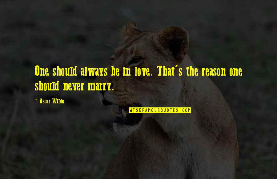Love Marry Quotes By Oscar Wilde: One should always be in love. That's the