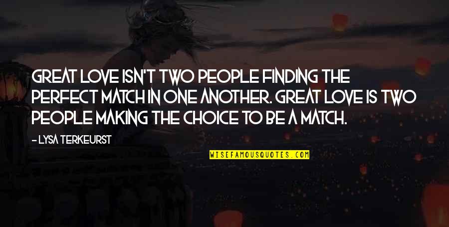 Love Match Quotes By Lysa TerKeurst: Great love isn't two people finding the perfect