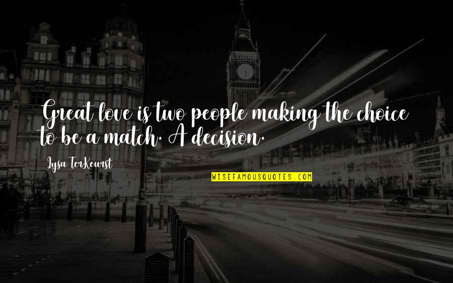 Love Match Quotes By Lysa TerKeurst: Great love is two people making the choice