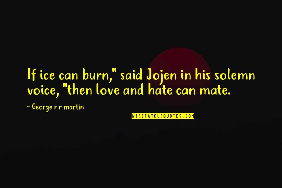 Love Mate Quotes By George R R Martin: If ice can burn," said Jojen in his