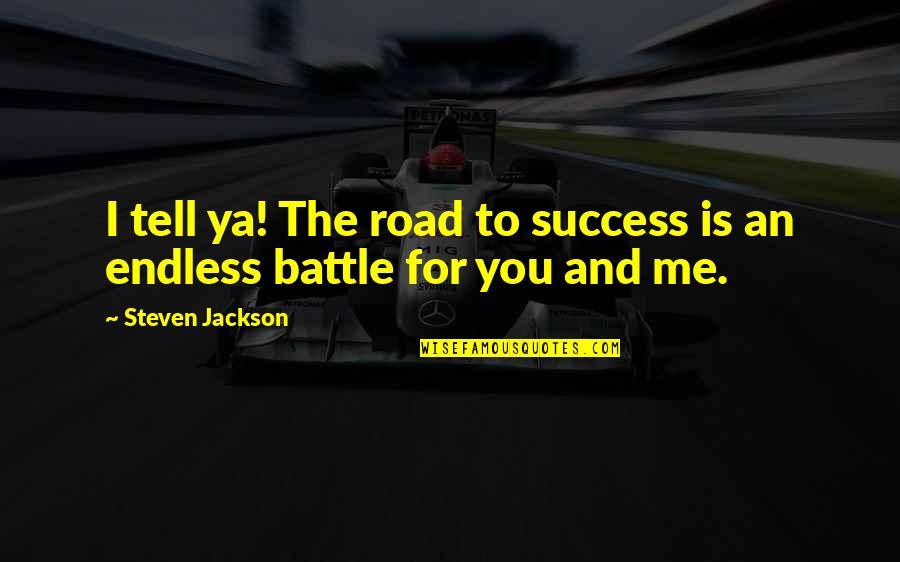 Love Mate Quotes By Steven Jackson: I tell ya! The road to success is