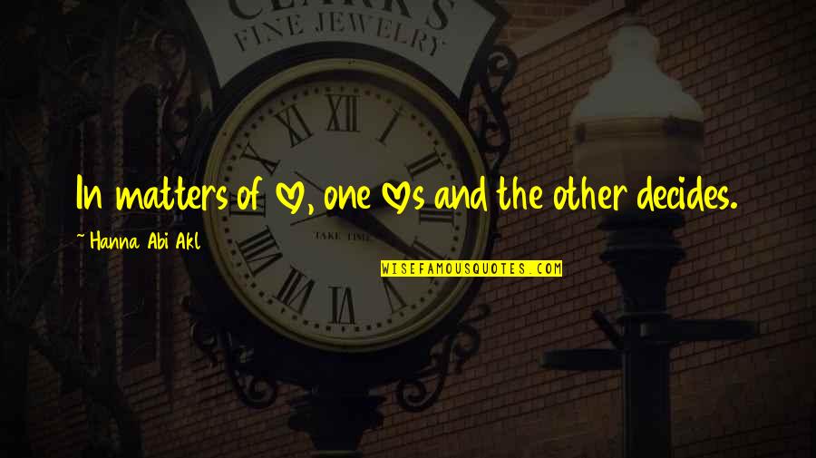 Love Matters Quotes By Hanna Abi Akl: In matters of love, one loves and the